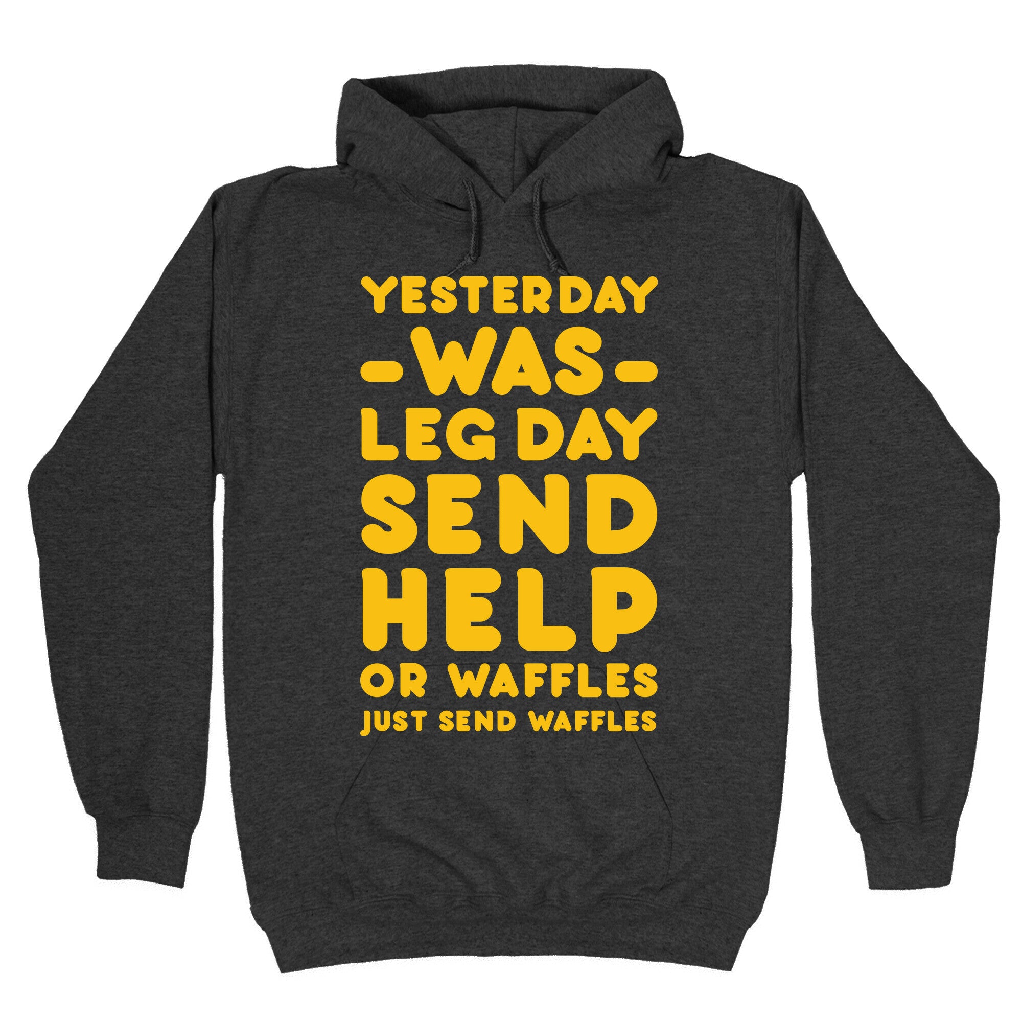 Yesterday Was Leg Day Send Help Or Waffles Hoodie